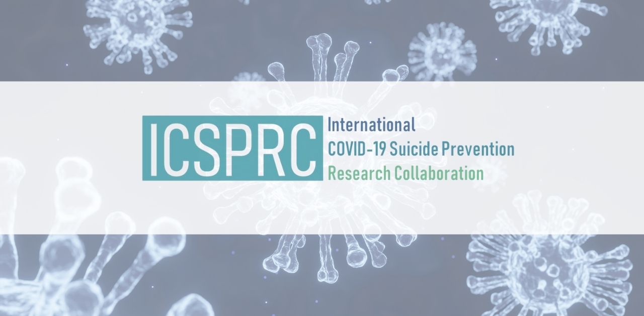 COVID-19 and Suicidal Behaviour The International COVID Suicide Prevention Research Collaboration (ICSPRC)
