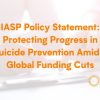 Protecting Progress in Suicide Prevention Amidst Global Funding Cuts