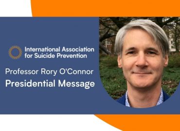 IASP President Professor Rory O’Connor’s Presidential Message July 2021