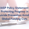 Protecting Progress in Suicide Prevention Amidst Global Funding Cuts