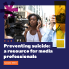 WHO Launches Updated Suicide Prevention Resource for Media Professionals